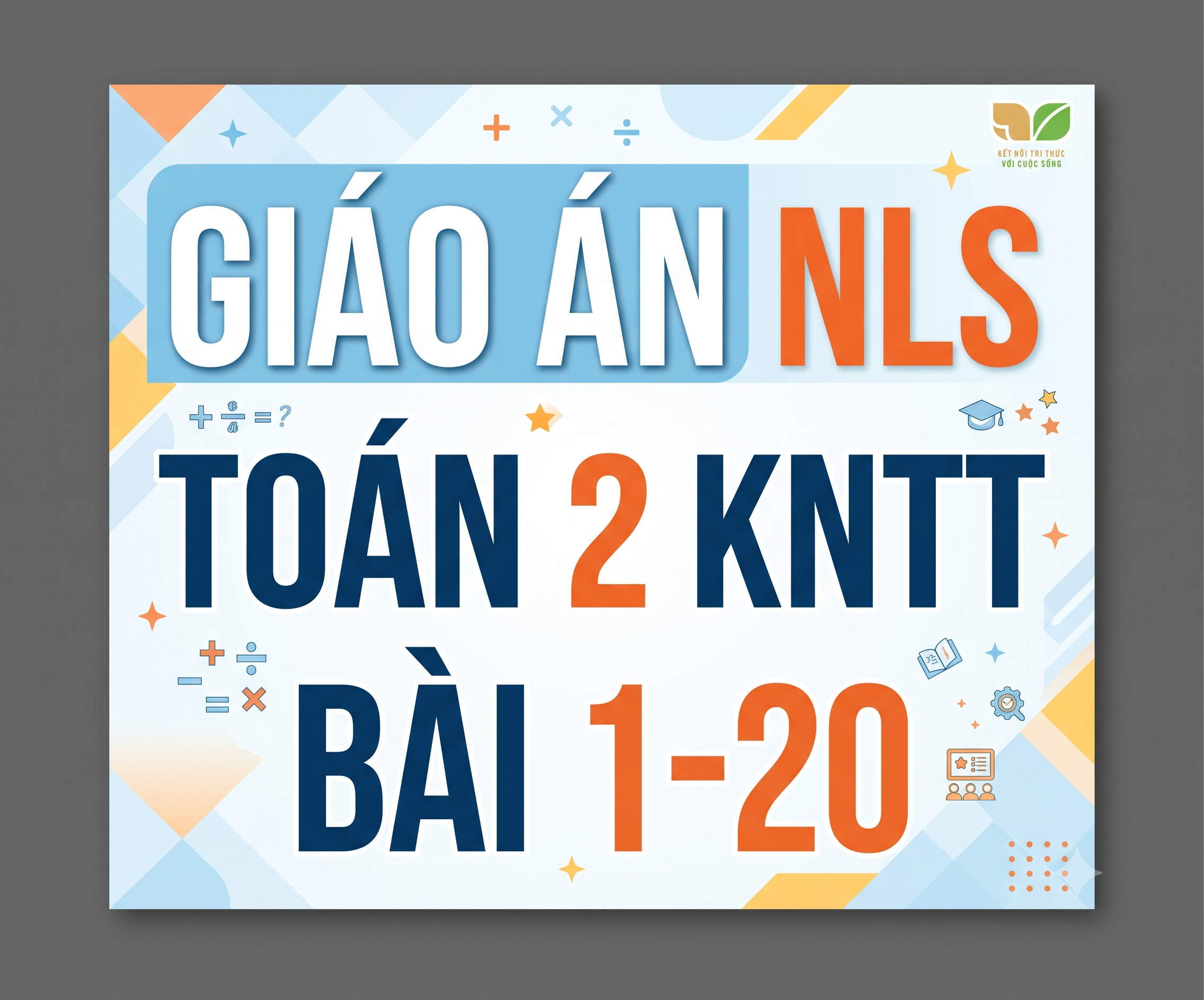 Giáo án NLS Toán 2 Kết nối tri thức với cuộc sống (Bài 1 đến Bài 20)